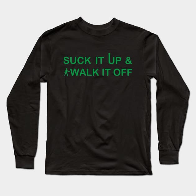 Suck It Up, Walk It Off Long Sleeve T-Shirt by SnarkSharks